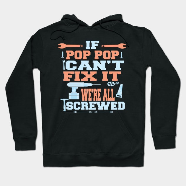 If Pop Pop Can't Fix It  We're All Screwed : Funny Gift Hoodie by ARBEEN Art